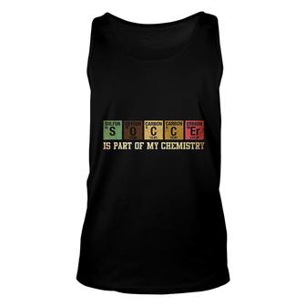 Is Part Of My Chemistry Funny Science Soccer Student Unisex Tank Top - Thegiftio UK