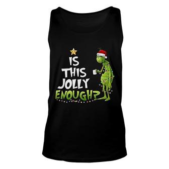 Is This Jolly Enough Funny Grinch Unisex Tank Top | Mazezy