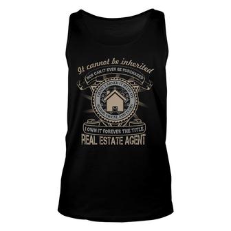 It Cannot Be Inherited Nor Can It Ever Be Purchased Real Estate Agent Unisex Tank Top - Thegiftio UK