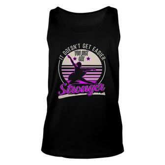 It Doesn't Get Easier You Just Get Stronger Unisex Tank Top | Mazezy