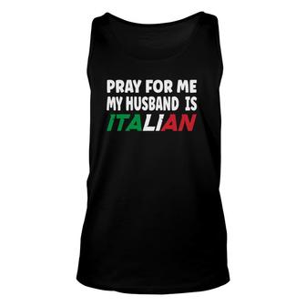 Italy Flag Italian Wife Pray For Me My Husband Is Italian Unisex Tank Top | Mazezy