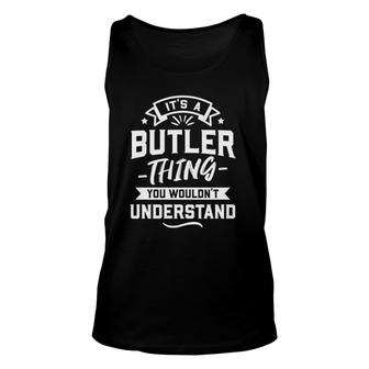 It's A Butler Thing You Wouldn't Understand - Surname Gift Unisex Tank Top | Mazezy