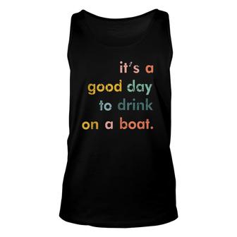 It's A Good Day To Drink On A Boat Vintage Color Boating Unisex Tank Top | Mazezy