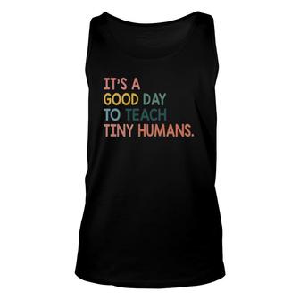 It's A Good Day To Teach Tiny Humans Funny Teachers Lovers Unisex Tank Top | Mazezy