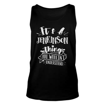 It's A Jenkinson Thing You Wouldn't Understand Family Name Unisex Tank Top | Mazezy
