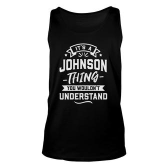 It's A Johnson Thing You Wouldn't Understand - Surname Gift Unisex Tank Top | Mazezy
