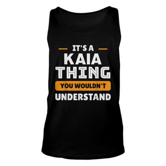 Its A Kaia Thing You Wouldnt Understand Custom Sarcastic Unisex Tank Top - Thegiftio UK