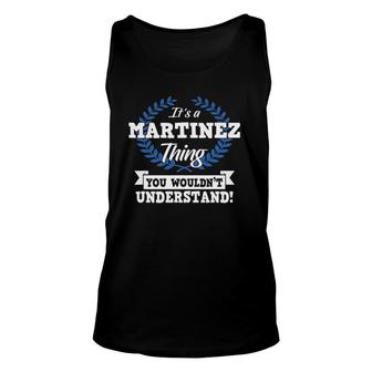 It's A Martinez Thing You Wouldn't Understand Name Unisex Tank Top | Mazezy