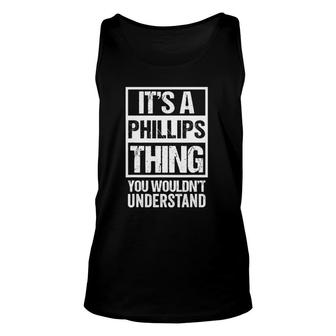 It's A Phillips Thing You Wouldn't Understand Family Name Unisex Tank Top | Mazezy