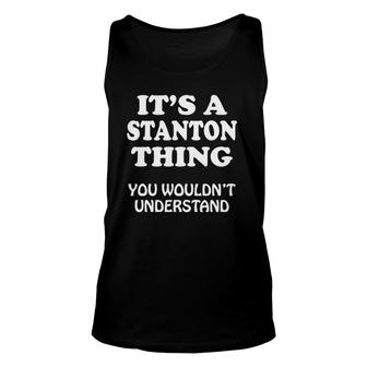 It's A Stanton Thing You Wouldn't Understand Family Reunion Unisex Tank Top | Mazezy