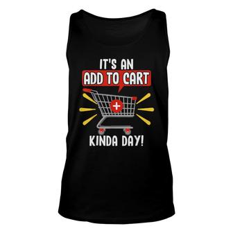It's An Add To Cart Kinda Day Love Online Shopping Unisex Tank Top | Mazezy
