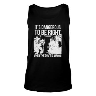 It’S Dangerous To Be Right When The Gov’T Is Wrong Unisex Tank Top | Mazezy