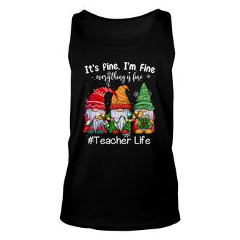 It's Fine I'm Fine Everything Is Fine Teacher Life Gnome Unisex Tank Top | Mazezy