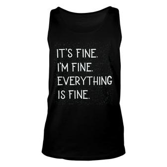 Its Fine Im Fine Everything Is Fine Unisex Tank Top | Mazezy
