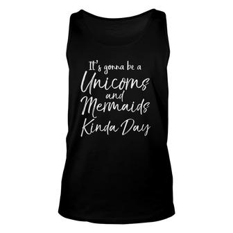 It's Gonna Be A Unicorns And Mermaids Kinda Day Unisex Tank Top | Mazezy CA