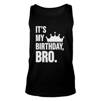 It's My Birthday Bro Birthday Unisex Tank Top | Mazezy AU