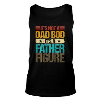 It's Not A Dad Bod It's A Father Figure Vintage On Back Unisex Tank Top | Mazezy