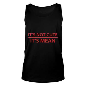 Its Not Cute Its Mean Mini Unisex Tank Top | Mazezy
