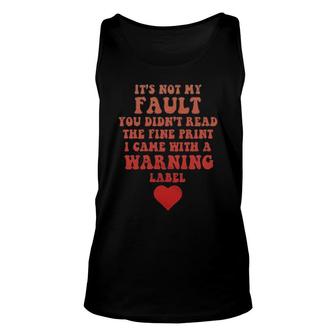 It's Not My Fault You Didn't Read The Fine Print I Came With A Warning Label Tank Top | Mazezy