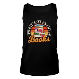 It's Not Hoarding If It's Books Funny Book Reader Themed Unisex Tank Top | Mazezy