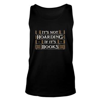 It's Not Hoarding If It's Books Reading Book Lover Unisex Tank Top | Mazezy