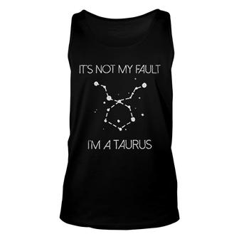 Its Not My Fault Im A Taurus Unisex Tank Top | Mazezy