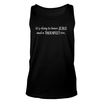 It's Okay To Have Jesus And A Therapist Too Unisex Tank Top | Mazezy