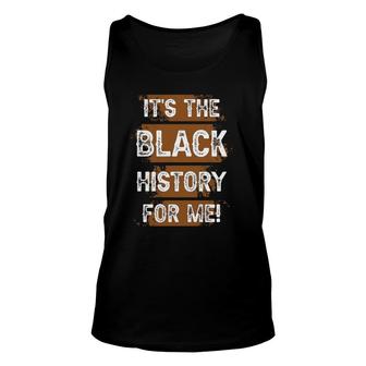 It's The Black History For Me Melanin African Pride Unisex Tank Top | Mazezy