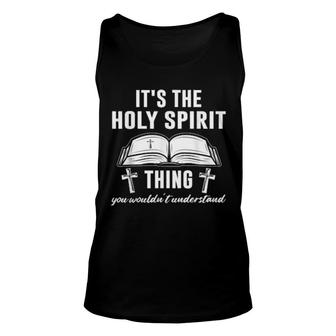 It's The Holy Spirit Thing Christian Unisex Tank Top | Mazezy