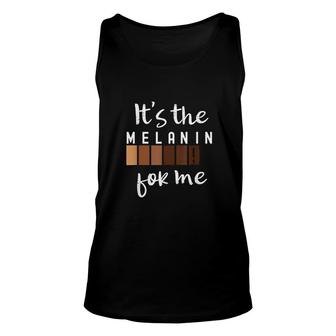 Its The Melanin For Me Melanated Black Pride History Gift Unisex Tank Top | Mazezy