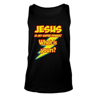 Jesus Is My Super Power What Is Yours Unisex Tank Top | Mazezy