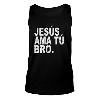 Jesus Loves You Bro In Spanish Espanol Christian Unisex Tank Top | Mazezy