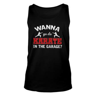 Karate Design Wanna Go Do Karate In The Garage Unisex Tank Top | Mazezy
