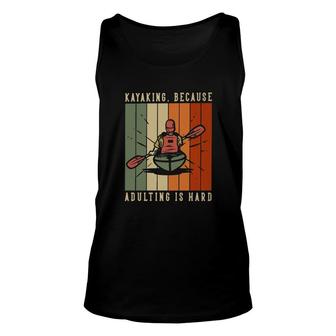 Kayaking Because Adulting Is Hard Unisex Tank Top | Mazezy