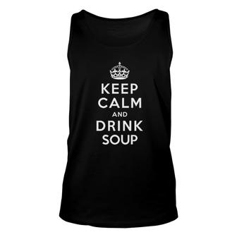 Keep Calm And Drink Soup Summer Gift Unisex Tank Top | Mazezy