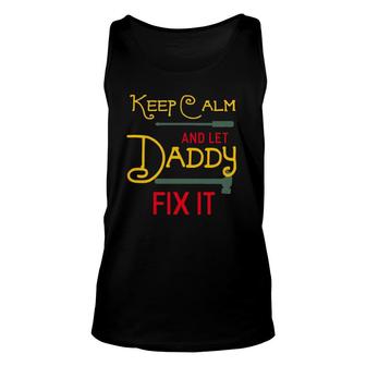 Keep Calm And Let Daddy Fix It Father's Day Gift Unisex Tank Top | Mazezy