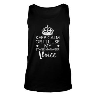Keep Calm Don't Make Me Use My Stage Manager Voice Unisex Tank Top | Mazezy