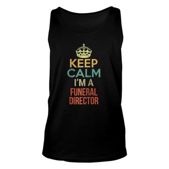 Keep Calm I'm A Funeral Director Unisex Tank Top | Mazezy