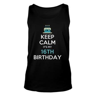Keep Calm It's My 16Th Birthday 16 Years Old Unisex Tank Top | Mazezy