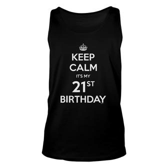Keep Calm It's My 21St Birthday Unisex Tank Top | Mazezy
