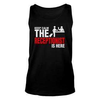 Keep Calm The Receptionist Is Here Unisex Tank Top | Mazezy