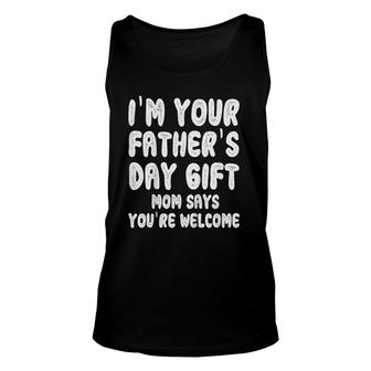 Kids I'm Your Father's Day Gift Mom Says You're Welcome Unisex Tank Top | Mazezy
