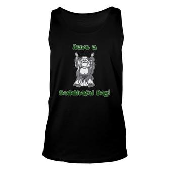 Laughing Buddha , Have A Buddhaful Day Unisex Tank Top | Mazezy