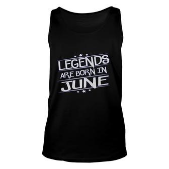 Legends Are Born In June Unisex Tank Top | Mazezy