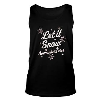 Let It Snow Somewhere Else Funny Sarcastic Ugly Christmas Unisex Tank Top - Thegiftio