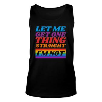 Let Me Get One Thing Straight, I'm Not - Gay Pride Lgbtq Unisex Tank Top | Mazezy