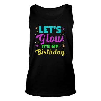 Let's Glow It's My Birthday Gift For Women Unisex Tank Top | Mazezy