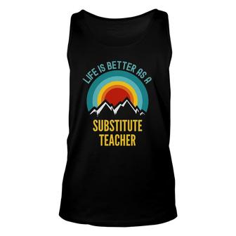 Life Is Better As A Substitute Teacher Unisex Tank Top | Mazezy