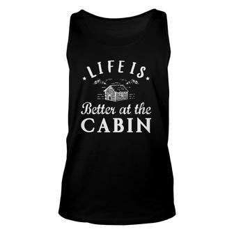 Life Is Better At The Cabin For Men Women Unisex Tank Top | Mazezy