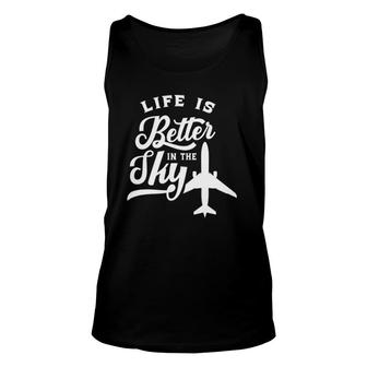 Life Is Better In The Sky Pilot Airplane Plane Aviator Unisex Tank Top | Mazezy